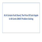 At A Certain Fruit Stand The Price Of Each Apple Is 40 Cents GMAT Problem Solving